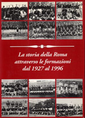 LA STORIA DELLE FORMAZIONI DAL 1927 AL 1996 (ediz. 1996)